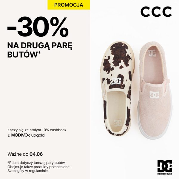 Reklama CCC informuje o promocji -30% na drugą, tańszą parę obuwia, która trwa do 4 czerwca. Po prawej stronie widnieją buty typu slip-on marki DC Shoes w wersji różowej oraz z motywem zwierzęcym. Na dole znajduje się dopisek o możliwości łączenia oferty z cashbackiem MODIVO.