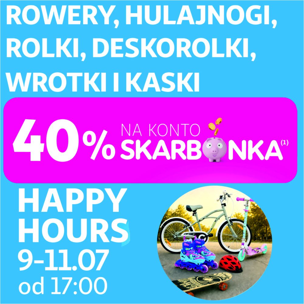 Grafika reklamowa hipermarketu Auchan informuje o promocji „Happy Hours” od 9 do 11 lipca od godziny 17:00, oferującej 40% zwrotu na konto Skarbonka przy zakupie rowerów, hulajnóg, rolek, deskorolek, wrotek i kasków. Na jasnoniebieskim tle z różowym paskiem umieszczono okrągłe zdjęcie prezentujące wspomniane sprzęty sportowe na tle zielonego parku.