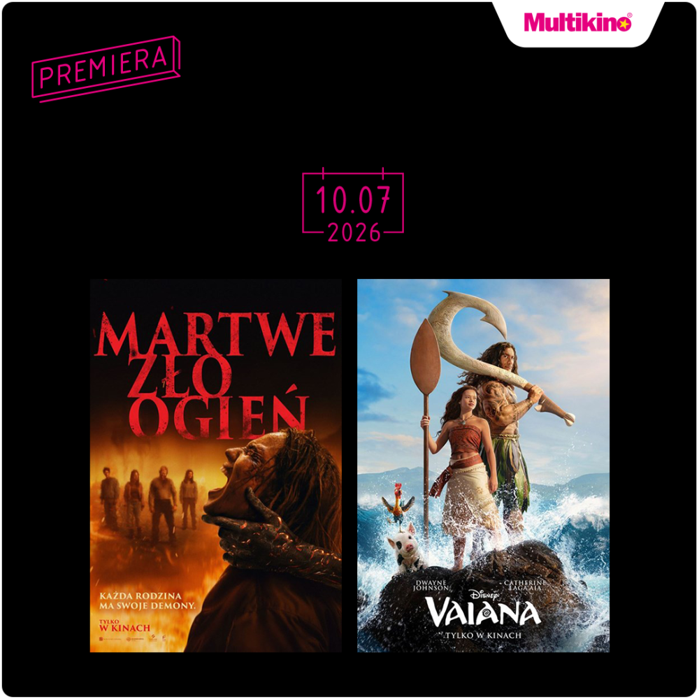 Baner Multikina zapowiadający premiery filmowe 10.07.2026. Na grafice znajdują się plakaty filmów „Martwe zło: Ogień” i „Vaiana”, a u góry widoczne jest logo Multikina oraz napis „Premiera”.