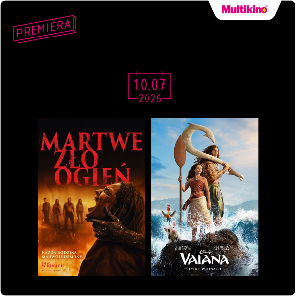 Baner Multikina zapowiadający premiery filmowe 10.07.2026. Na grafice znajdują się plakaty filmów „Martwe zło: Ogień” i „Vaiana”, a u góry widoczne jest logo Multikina oraz napis „Premiera”.